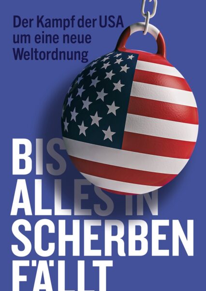 Klaus Eichner: Bis alles in Scherben fällt. USA sind zerstörerisch