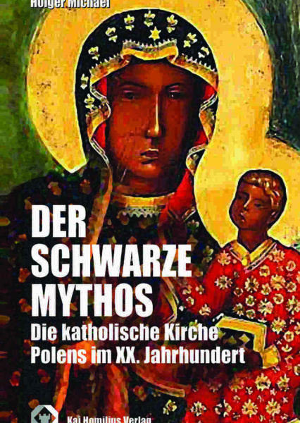 Holger Michael: Der schwarze Mythos. Katholische Kirche Polens XX. Jh.