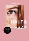 Selber machen statt kaufen – Haut & Haar: 137 Rezepte
