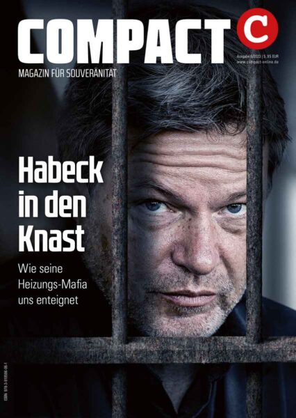 COMPACT 6/2023: Habeck in den Knast Wie seine Heizungs-Mafia enteignet