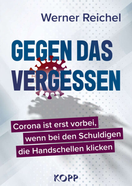 Werner Reichel: Gegen das Vergessen. Corona ist noch nicht vorbei