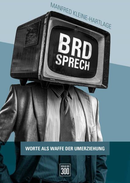 Manfred Kleine-Hartlage: BRD-Sprech. Worte als Waffe der Umerziehung