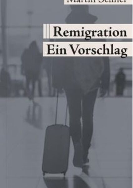 Martin Sellner: Remigration. Ein Vorschlag im Kampf um Begriffe