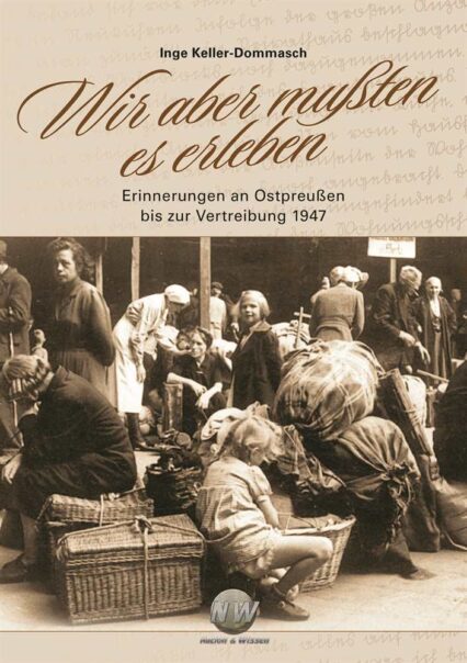 Inge Keller-Dommasch: Wir aber mußten es erleben Erinnerung Ostpreußen