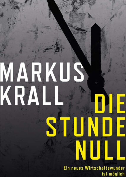 Markus Krall: Die Stunde Null. Ein neues Wirtschaftswunder ist möglich