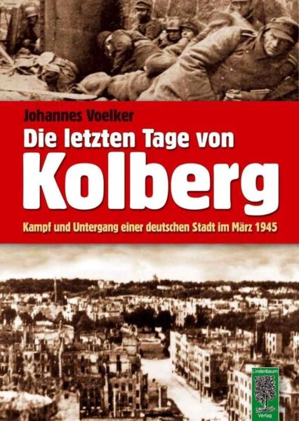 Johannes Voelker: Die letzten Tage von Kolberg. Kampf und Untergang