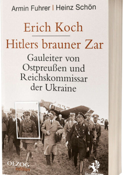 Armin Fuhrer/Heinz Schön: Erich Koch. Hitlers brauner Zar. Ostpreußen