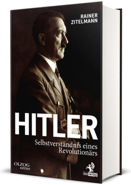 Rainer Zitelmann: Hitler. Selbstverständnis eines Revolutionärs