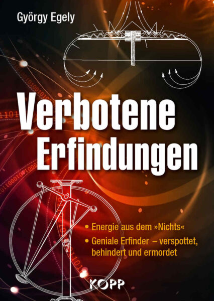 György Egely: Verbotene Erfindungen (1). Energie aus dem »Nichts«