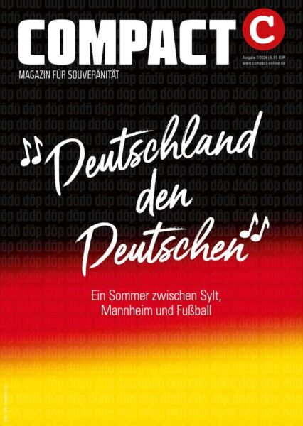 COMPACT 7/2024: Deutschland den Deutschen! Sylt, Mannheim und Fußball