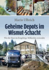 Mario Ulbrich: Geheime Depots im Wismut-Schacht. Was versteckte Stasi?