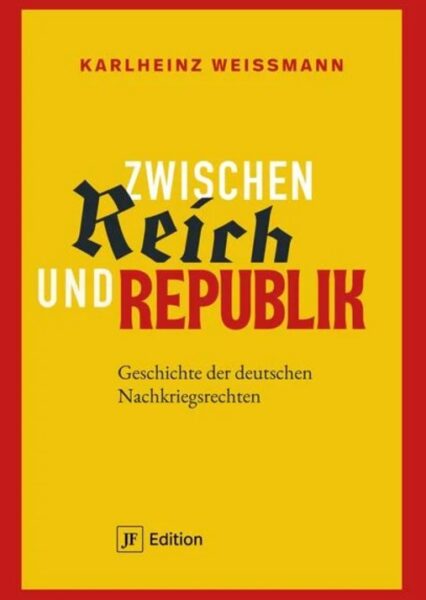 Karlheinz Weißmann: Zwischen Reich und Republik. Nachkriegsrechte