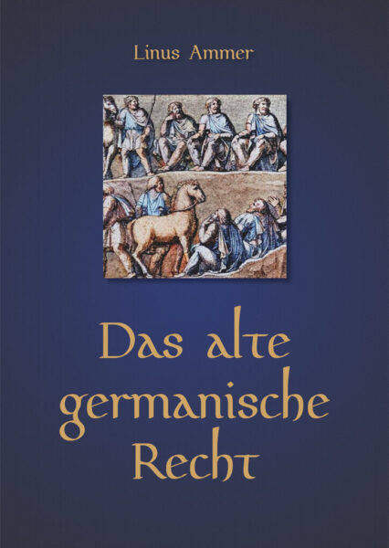 Linus Ammer: Das alte germanische Recht