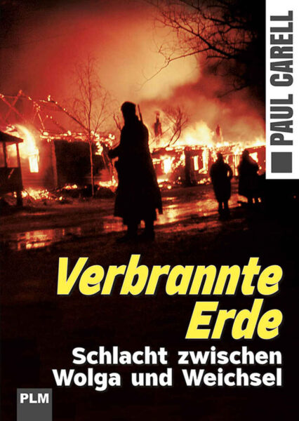 Paul Carell: Verbrannte Erde. Schlacht zwischen Wolga und Weichsel