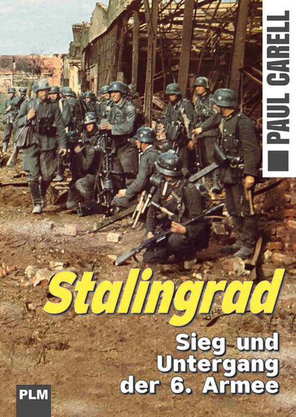 Paul Carell: Stalingrad. Sieg und Untergang der 6. Armee