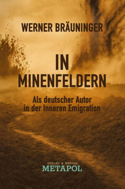 Werner Bräuninger – In Minenfeldern (Buchcover) Cover des Buches In Minenfeldern von Werner Bräuninger – Als deutscher Autor in der inneren Emigration