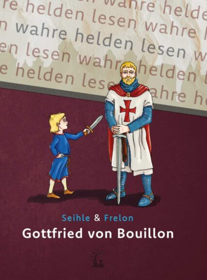 Gottfried von Bouillon Cover Cover des Buches „Gottfried von Bouillon – Kreuzfahrer und Herrscher Jerusalems“